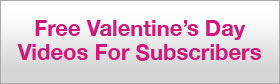 Valentine Videos Free for Subscribers