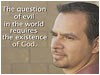 How Can There Be A God With So Much Evil in the World?
