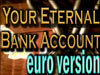 Your Eternal Bank Acct-Euro Version